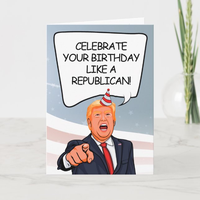 Trump Birthday Card - Celebrate like a Republican (Front)