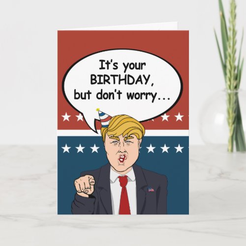 Trump Birthday Card _ Dont worry Im not deportin