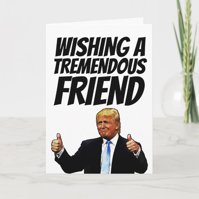 TRUMP BIRTHDAY CARD FOR TREMEMDOUS FRIEND (Front)