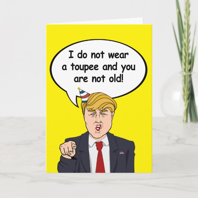 Trump Birthday Card - I do not wear a toupee and y (Front)