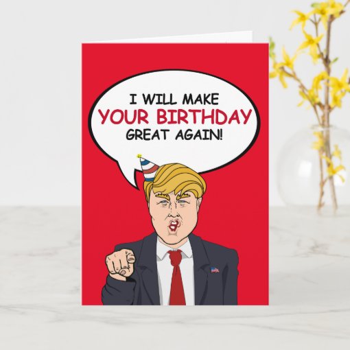 Trump Birthday Card - I will make your birthday gr | Zazzle