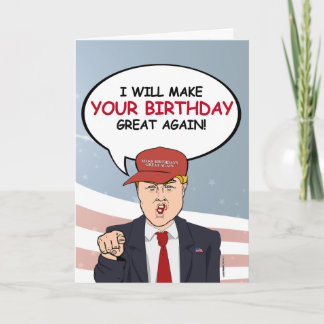 Trump Birthday Card - I will make your birthday gr