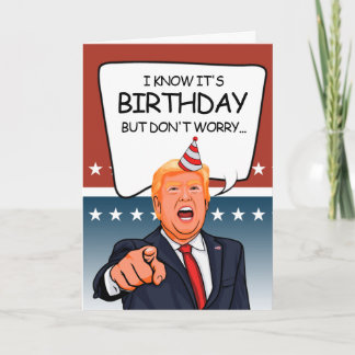 Trump Birthday Card - I'm not deporting old people