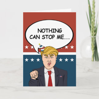 Trump Birthday Card - Nothing can stop me now - -