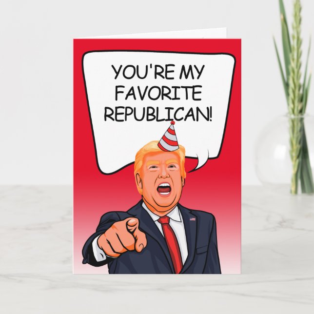 Trump Birthday - You're my favorite Republican Card (Front)