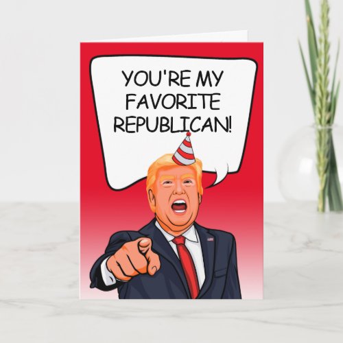 Trump Birthday _ Youre my favorite Republican Card