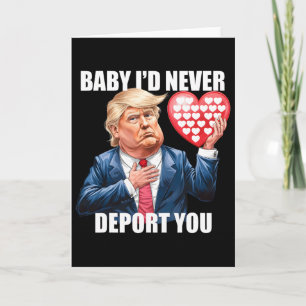 Trump By I Would Never Deport You Funny Valentine  Card