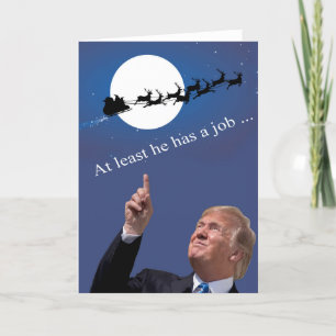 Trump Christmas: At least he has a job! Holiday Card