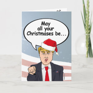 Trump Christmas Card - May all your Christmases be