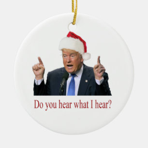 Trump Christmas Carol: do you hear what I hear Ceramic Ornament