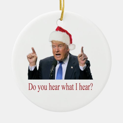 Trump Christmas Carol do you hear what I hear Ceramic Ornament