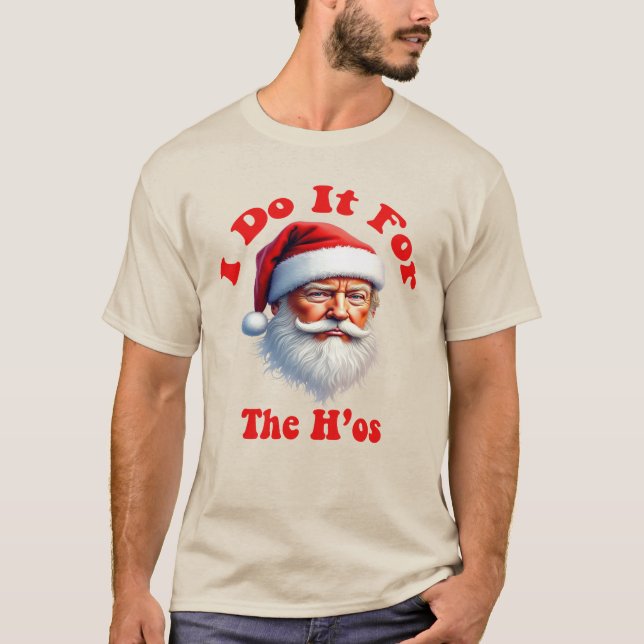 Trump Christmas  - "Ho Ho Ho, I Do It For The Hos T-Shirt (Front)