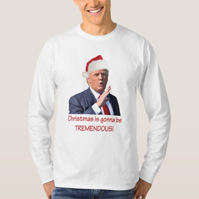 Trump: Christmas is gonna be tremendous! T-Shirt (Front)