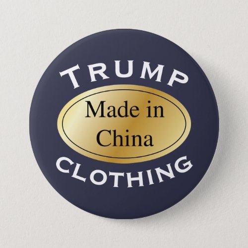Trump clothing with Made in China label Pinback Button
