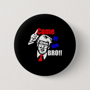 Trump Come At Me Bro Funny Button