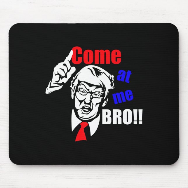 Trump Come At Me Bro Funny  Mouse Pad (Front)