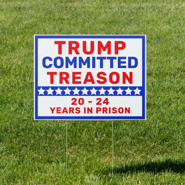 Trump Committed Treason | 20-24 In Prison  Sign (Insitu)