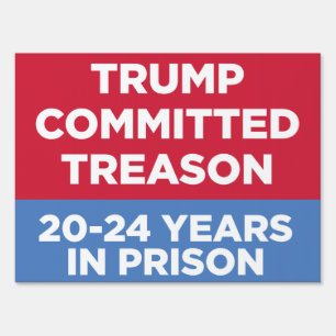 Trump Committed Treason 20-24 Years 18x24 yard sig Sign