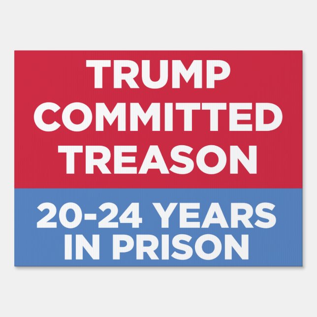 Trump Committed Treason 20-24 Years 18x24 yard sig Sign (Front)