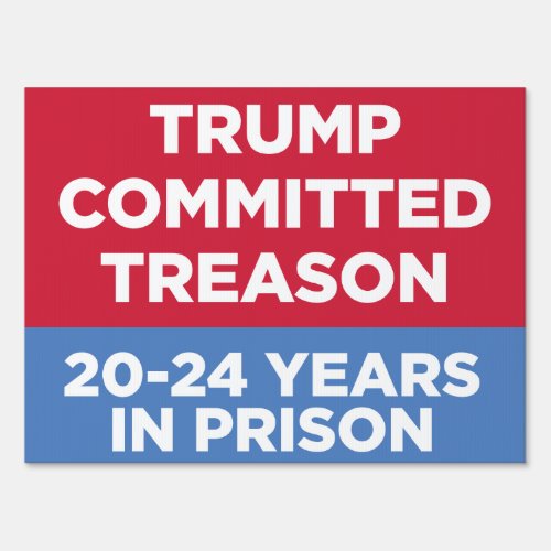 Trump Committed Treason 20_24 Years in Prison Sign