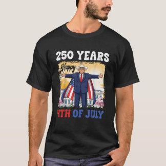 Trump Cowboy Hat 250 Yrs Happy 4th of July T-Shirt