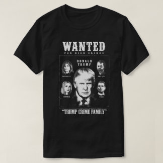 Trump Crime Family Wanted Poster T-Shirt