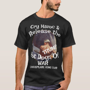 Trump Cry Havoc Release Hot Dogs War Chili WH T-Shirt