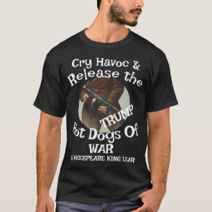 Trump Cry Havoc Release Hot Dogs War Chili WH T-Shirt