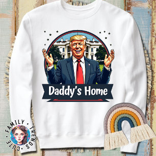 Trump Daddy's Home 2024 Election Sweatshirt