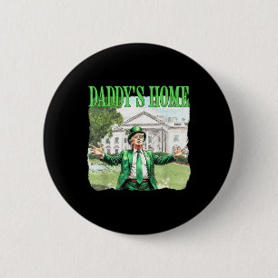 Trump Daddys Home White House St Patricks Day 2025 Button