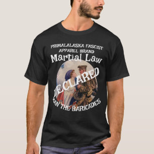 TRUMP DECLARES MARTIAL LAW MAN THE BARRICADES  T-Shirt