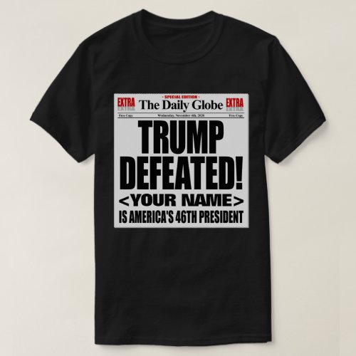 Trump Defeated Fake 2020 Newspaper _ Add Your Name T_Shirt