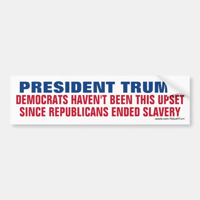 Trump - Democrats Not This Upset Since Slavery Bumper Sticker (Front)