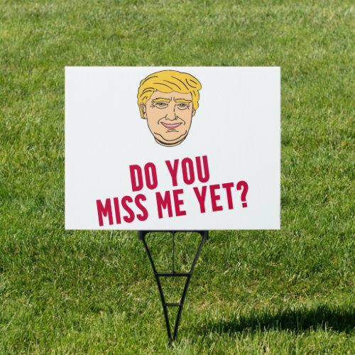 Trump _ Do you miss me yet Sign
