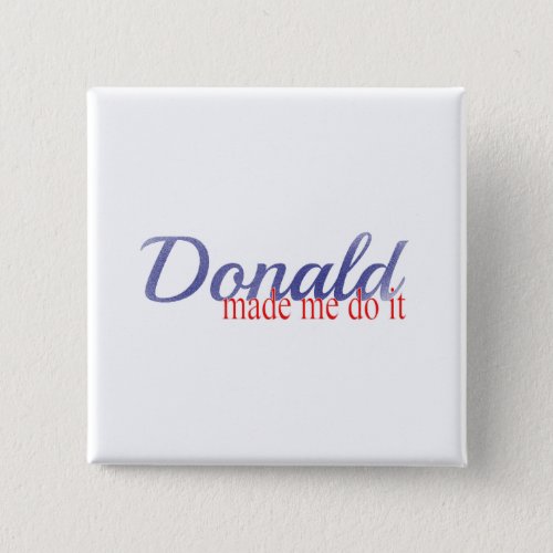 Trump Donald made me do it Button