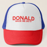 Trump, Donald Made Me Do It Trucker Hat at Zazzle