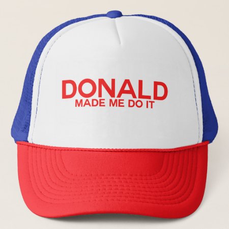 Trump, Donald Made Me Do It Trucker Hat