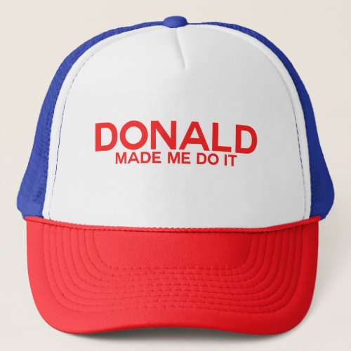 Trump Donald made me do it Trucker Hat
