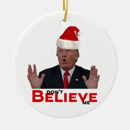 Trump dont BELIEVE me Ceramic Ornament