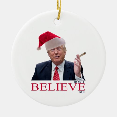 Trump dont BELIEVE me Ceramic Ornament