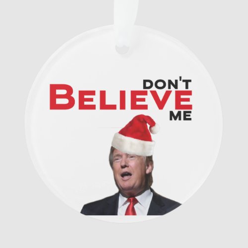 Trump dont BELIEVE me Ornament