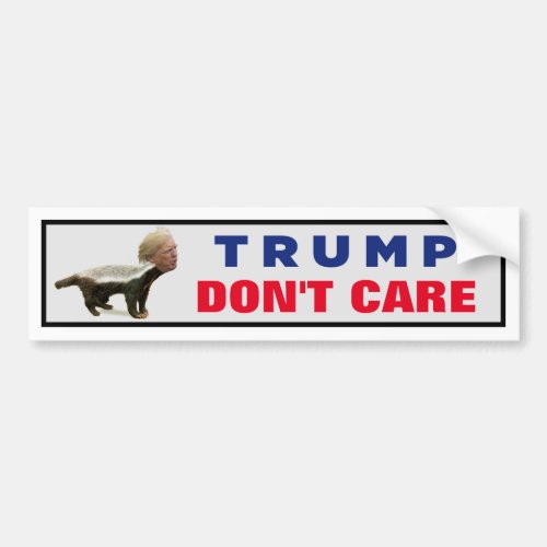 Trump Dont Care Bumper Sticker