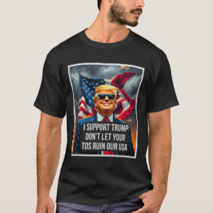 Trump Don't Let Your Tds Ruin Our Usa Funny Presid T-Shirt