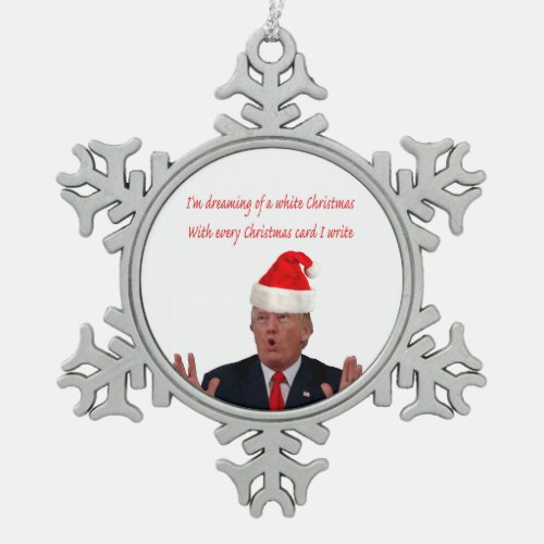 Trump Dreaming of a White Christmas Snowflake Pewter Christmas Ornament