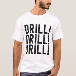 Trump Drill Drill Drill T-Shirt