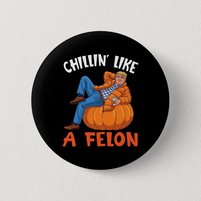 Trump Drink Coffee On Pumpkin Chillin Like A Felon Button (Front)
