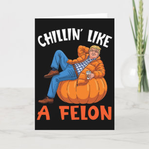 Trump Drink Coffee On Pumpkin Chillin Like A Felon Card
