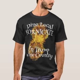 Trump Drink Local Fornicate Wine Country T-Shirt