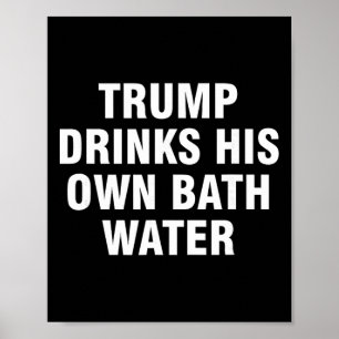 Trump Drinks His Own Th Water _5 Poster
