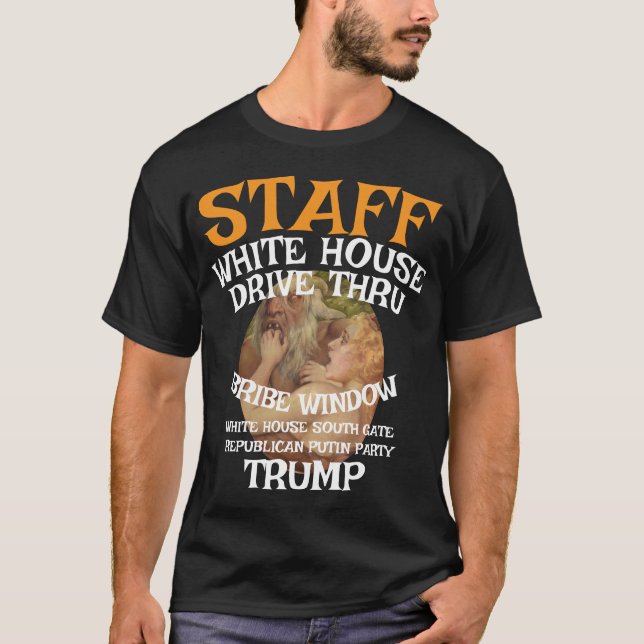 Trump Drive Thru Bribe Window White House STAFF WH T-Shirt (Front)